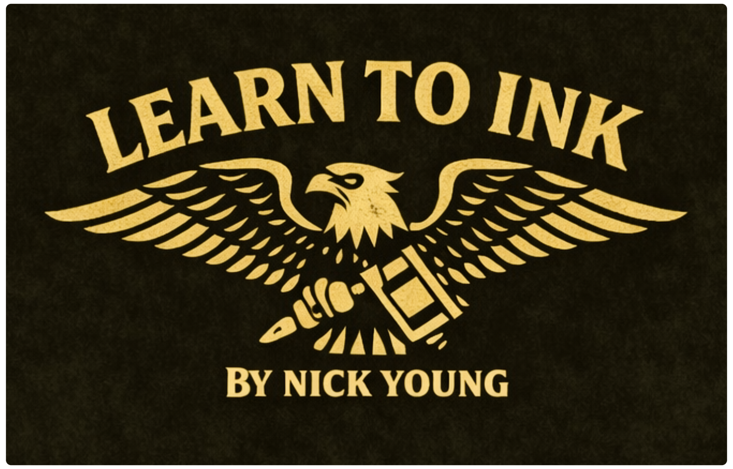 Gold “Learn to Ink” eagle logo featuring a spread-wing eagle gripping a tattoo machine, with bold vintage lettering and “by Nick Young” beneath on a black background.